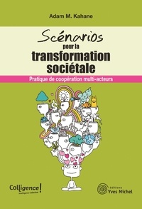Adam Kahane - Les scénarios pour la transformation sociétale.