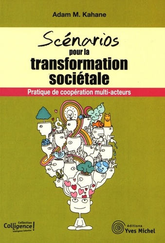 Adam Kahane - Les scénarios pour la transformation sociétale.