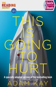 Adam Kay - Quick Reads This Is Going To Hurt - An Easy To Read Version Of The Bestselling Book.