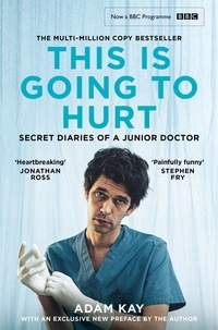 Adam Kay - This is Going to Hurt - Now a major BBC comedy-drama.