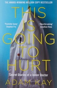 Adam Kay - This is Going to Hurt - Secret Diaries of a Junior Doctor.