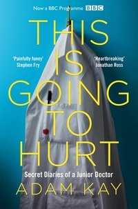 Adam Kay - This is Going to Hurt - Secret Diaries of a Junior Doctor.