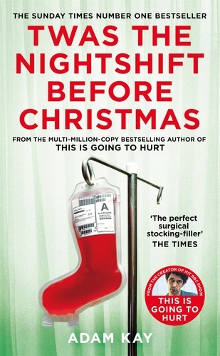 Adam Kay - Twas The Nightshift Before Christmas - Festive Diaries from the Creator of This Is Going to Hurt.