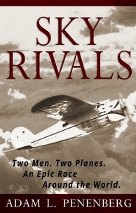  Adam L. Penenberg - Sky Rivals: Two Men. Two Planes. An Epic Race Around the World..