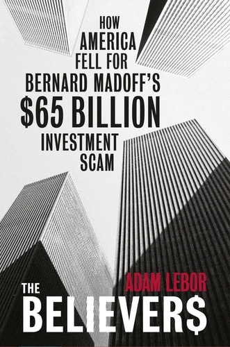 The Believers. How America Fell For Bernard Madoff's $65 Billion Investment Scam