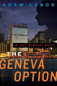 Adam LeBor - The Geneva Option - A Yael Azoulay Novel.