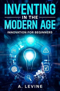 Inventing in the Modern Age