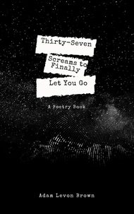 Thirty-Seven Screams to Finally Let You Go
