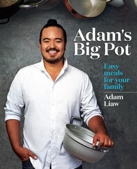 Adam Liaw - Adam's Big Pot - Easy meals for your family.