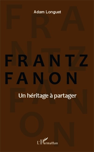 Adam Longuet - Frantz Fanon - Un héritage à partager.