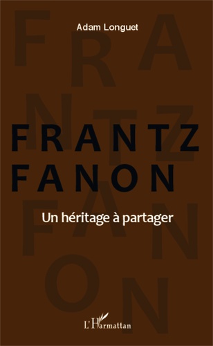 Frantz Fanon. Un héritage à partager
