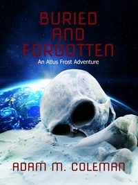  Adam M. Coleman - Buried and Forgotten - Atlus Frost Adventures, #1.