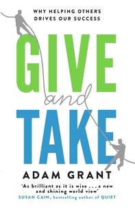 Adam M Grant - Give and Take.