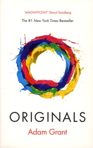 Adam M Grant - Originals - How Non-Conformists Change the World.