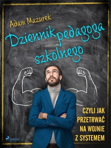 Adam Mazurek - Dziennik pedagoga szkolnego. Czyli jak przetrwać na wojnie z systemem.