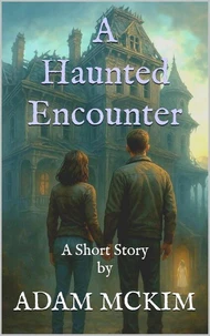 A Haunted Encounter: A Short Story