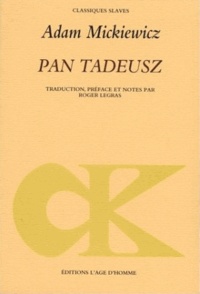 Adam Mickiewicz - Pan Tadeusz - Ou La dernière incursion judiciaire dans la Lithouanie au sein de la noblesse pendant les années 1811 et 1812, en douze livres, en vers.