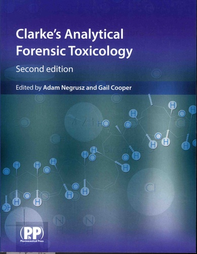 Adam Negrusz et Gail-A-A Cooper - Clarke's Analytical Forensic Toxicology.