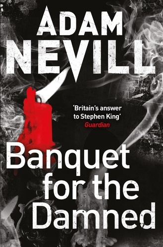 Adam Nevill - Banquet for the Damned - A shocking tale of ultimate terror from the bestselling author of The Ritual.
