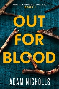  Adam Nicholls - Out for Blood - Private Investigator Logan Fox, #1.