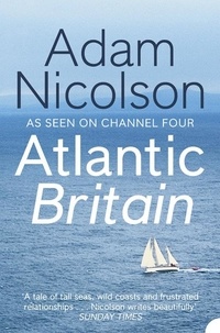 Adam Nicolson - Atlantic Britain - The Story of the Sea a Man and a Ship.