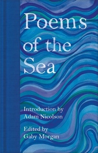 Adam Nicolson et Gaby Morgan - Poems of the Sea.