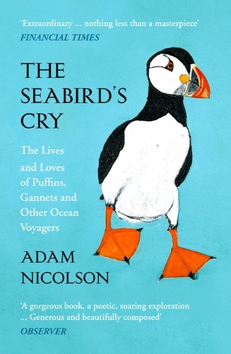 Adam Nicolson et Kate Boxer - The Seabird’s Cry - The Lives and Loves of Puffins, Gannets and Other Ocean Voyagers.