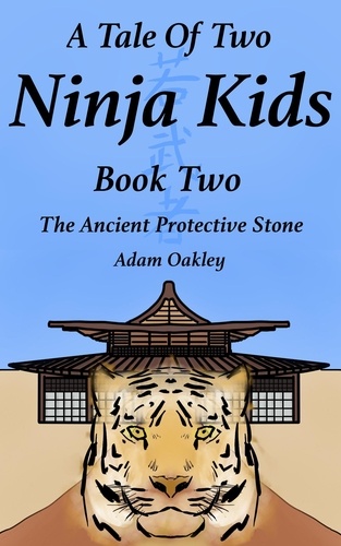  Adam Oakley - A Tale Of Two Ninja Kids - Book 2 - The Ancient Protective Stone - Ninja Kids Story For Ages 7+ - A Tale Of Two Ninja Kids, #2.