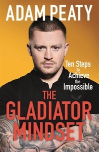 Adam Peaty - The Gladiator Mindset - Push Your Limits. Overcome Challenges. Achieve Your Goals..