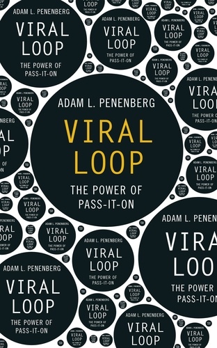 Viral Loop. The Power of Pass-It-On
