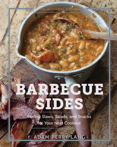 The Artisanal Kitchen: Barbecue Sides. Perfect Slaws, Salads, and Snacks for Your Next Cookout