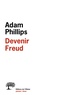 Adam Phillips - Devenir Freud - Biographie d'un déplacement.