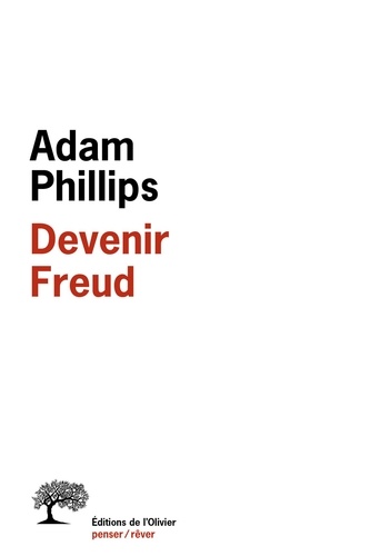 Adam Phillips - Devenir Freud - Biographie d'un déplacement.