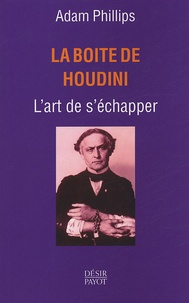 Adam Phillips - La boîte de Houdini - L'art de s'échapper.