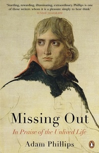 Adam Phillips - Missing Out - In Praise of the Unlived Life.