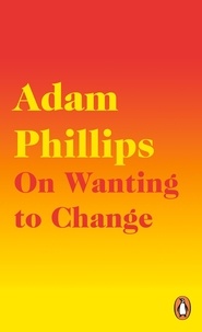 Adam Phillips - On Wanting to Change.