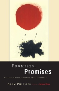 Adam Phillips - Promises, Promises - Essays on Psychoanalysis and Literature.