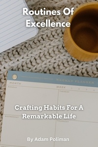  Adam Poliman - Routines Of Excellence- Crafting Habits For A Remarkable Life.