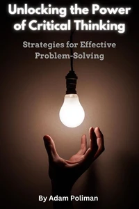 Unlocking the Power of Critical Thinking: Strategies for Effective Problem-Solving