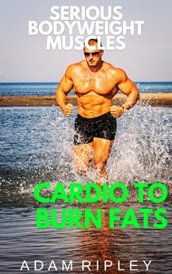  Adam Ripley - Cardio to Burn Fats - Serious Bodyweight Muscles, #2.