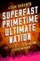 Superfast Primetime Ultimate Nation. The Relentless Invention of Modern India