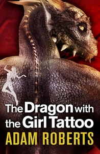 Adam Roberts - The Dragon with the Girl Tattoo.