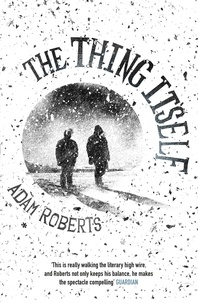 Adam Roberts - The Thing Itself.