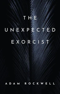 The Unexpected Exorcist: An Uziel Axe Novel