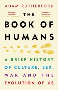 Adam Rutherford - The Book of Humans - A Brief History of Culture, Sex, War and the Evolution of Us.