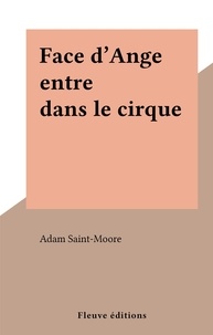 Adam Saint-Moore - Face d'Ange entre dans le cirque.