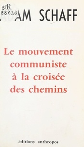 Adam Schaff et Manuel Azcarate - Le mouvement communiste à la croisée des chemins.