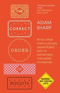 Adam Sharp - The Correct Order of Biscuits - And Other Meticulously Assembled Lists of Extremely Valuable Nonsense.