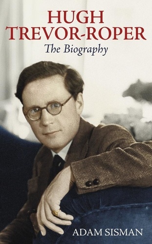 Hugh Trevor-Roper. The Biography