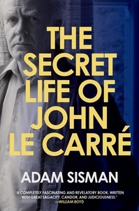 Adam Sisman - The Secret Life of John le Carre.